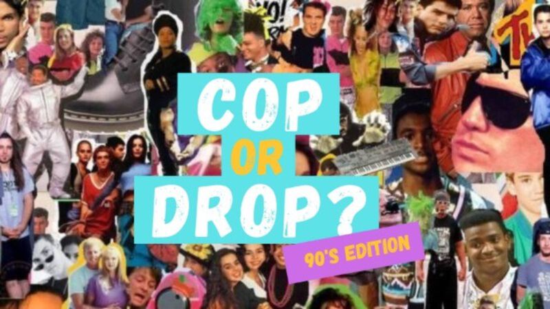 Cop or Drop - 90s Edition